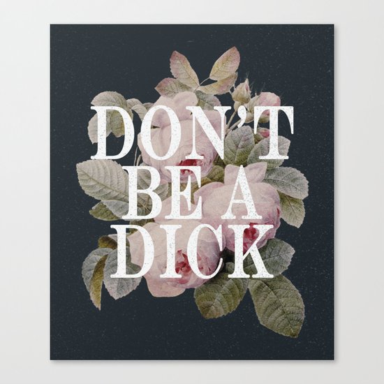 Don't Be A Dick Canvas Print
