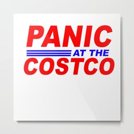 Panic At The Costco  Metal Print | Epidemic, Forpanicat, 2020, Panicatthe, World, Thecostco, Disco, State, Nowgetready, Ofemergency 