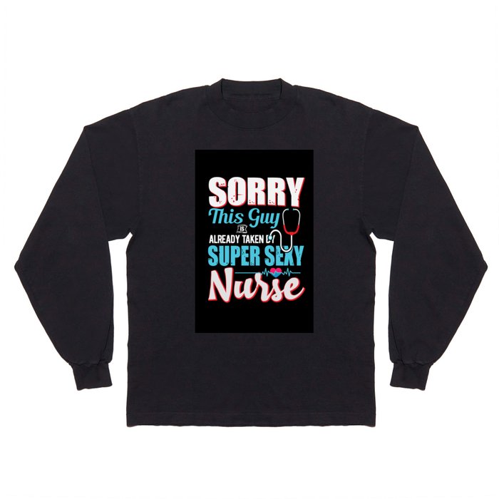 SORRY THIS GUY IS ALREADY TAKEN - Nurse Typographic Long Sleeve T Shirt