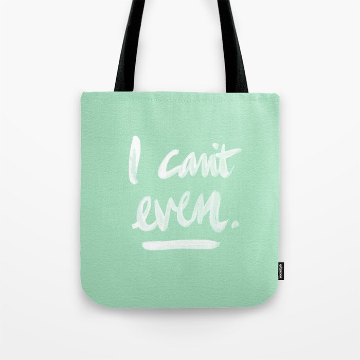 I Can't Even – Mint Green Tote Bag