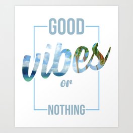 Good vibes or nothing  Art Print