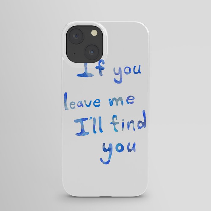 If you leave me I will find you BLUE iPhone Case