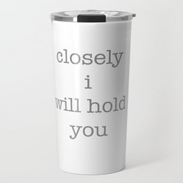 closely i will hold you Travel Mug