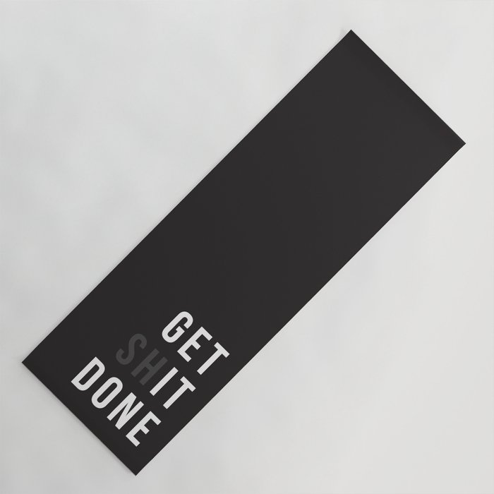 Get Shit Done (Black version) Yoga Mat by The Native State | Society6