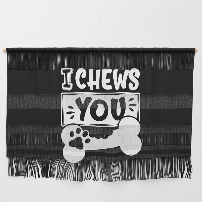 I Chews You Cute Dog Lover Wall Hanging