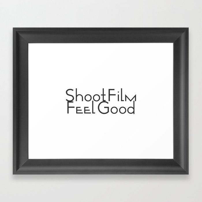Shoot Film, Feel Good Framed Art Print