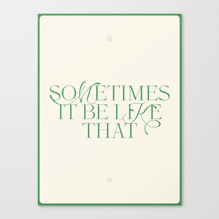 Sometimes It Be Like That Poster Canvas Print