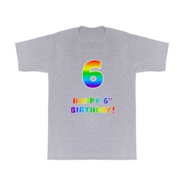 [ Thumbnail: HAPPY 6TH BIRTHDAY - Multicolored Rainbow Spectrum Gradient T Shirt T-Shirt ]