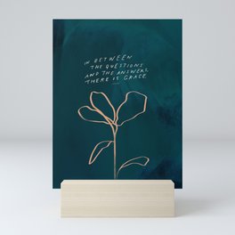 "In Between The Questions And The Answers, There Is Grace." Mini Art Print