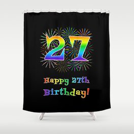 [ Thumbnail: 27th Birthday - Fun Rainbow Spectrum Gradient Pattern Text, Bursting Fireworks Inspired Background Shower Curtain ]
