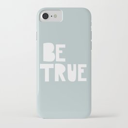 Be True iPhone Case