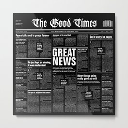 The Good Times Vol. 1, No. 1 REVERSED / Newspaper with only good news Metal Print
