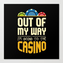 Out Of My Way I'm Going To The Casino Gambling Canvas Print