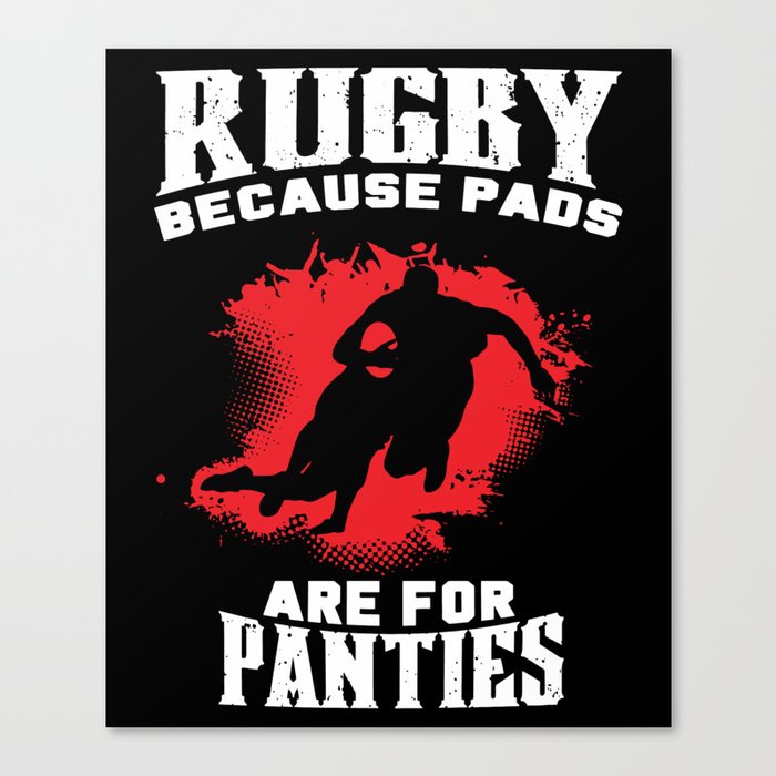 Rugby Because Pads Are For Panties Funny Rugby Canvas Print