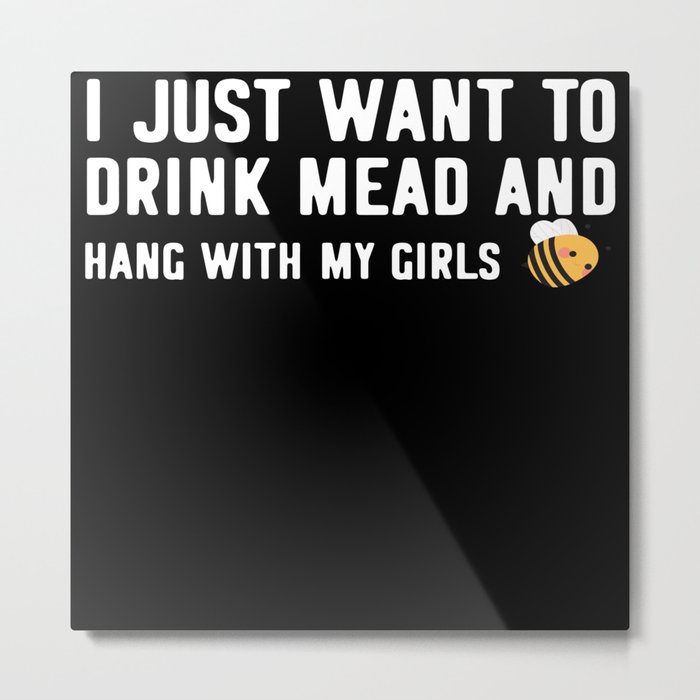 I Just Want To Drink Mead And Hang With My Girls Metal Print