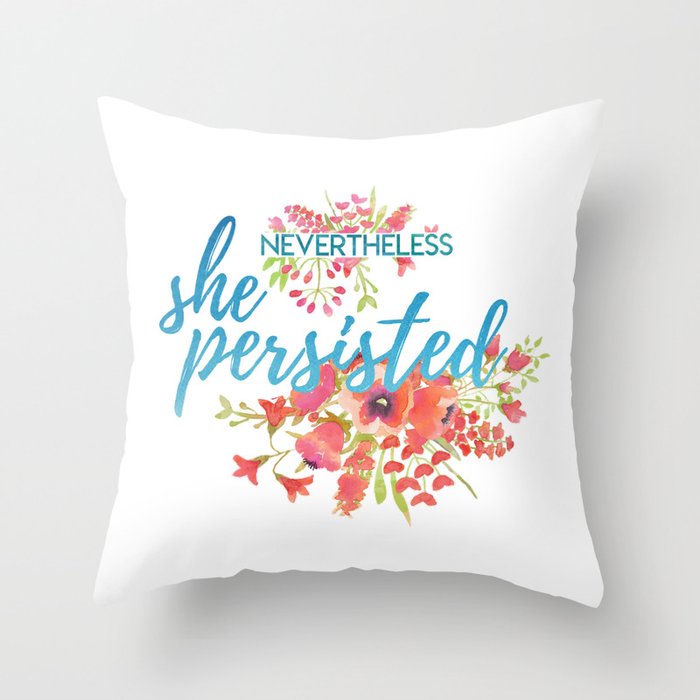 Nevertheless she persisted Throw Pillow