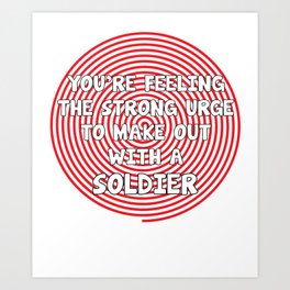 You're Feeling the Urge to Make Out with Soldier T-Shirt Art Print | Flirty, Funny, Hipnotis, Kissing, Hypnotism, Hypnotized, Single, Trance, Typography, Graphicdesign 