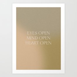 Eyes, Mind, Heart Open Art Print