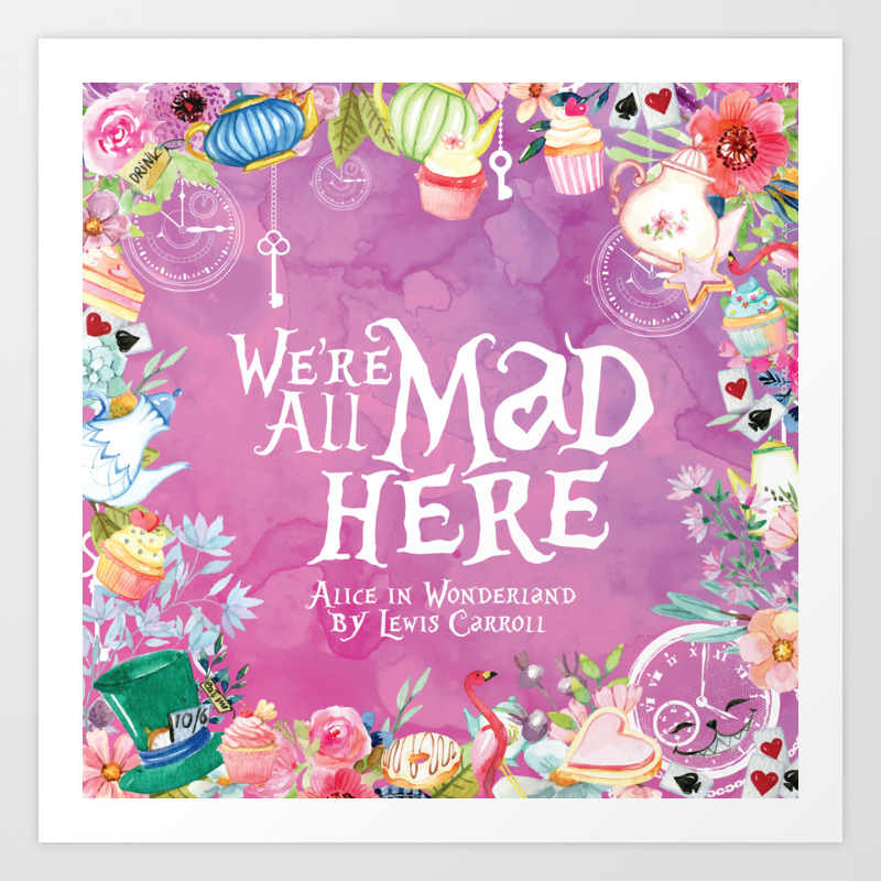 Alice We Re All Mad Here Quote Art Print By Parttimebooknerd Society6