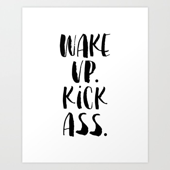 Wake Up Kick Ass black and white monochrome typography poster design home wall bedroom decor Art Print