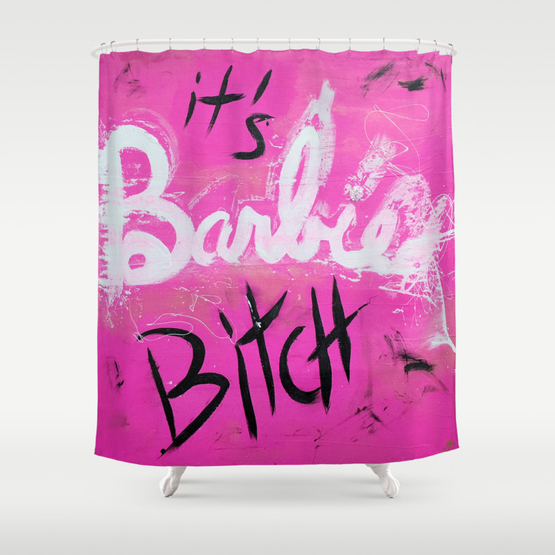 It S Barbie Bitch Shower Curtain By Jenniferpennacchio Society6