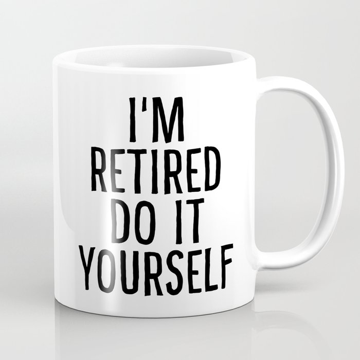 I'm retired do it yourself Coffee Mug