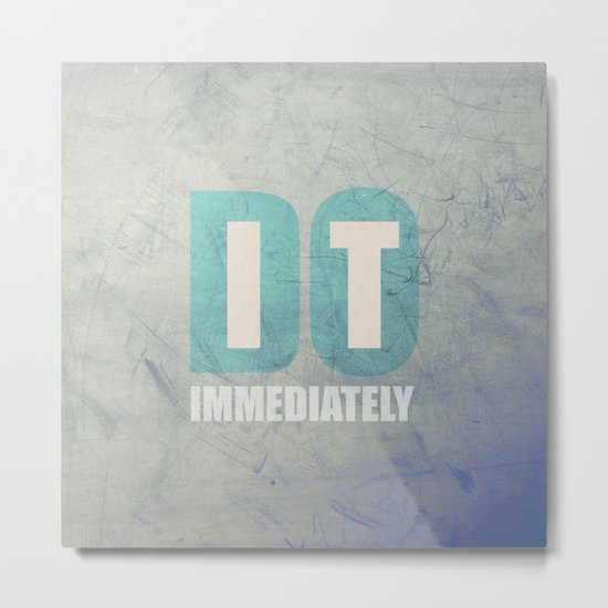 Do it immediately Metal Print