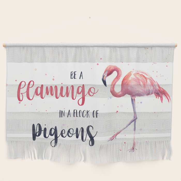 Be A Flamingo In A Flock Of Pigeons Watercolor Pink Flamingo Wall Hanging By Olechka Society6