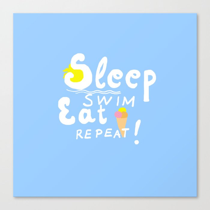 Sleep,swim,eat,repeat! Canvas Print