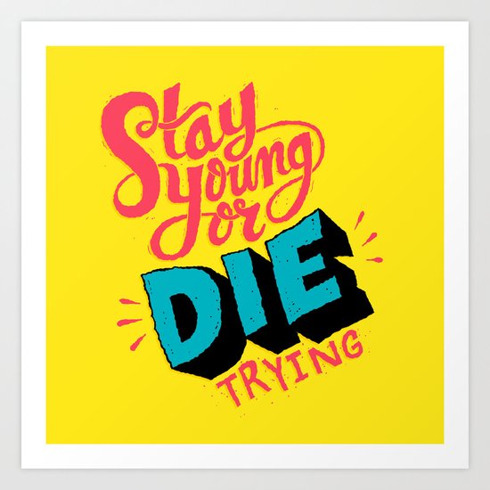 Stay Young or Die Trying Art Print