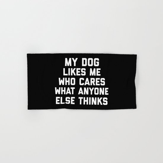 My Dog Likes Me Funny Quote Hand & Bath Towel