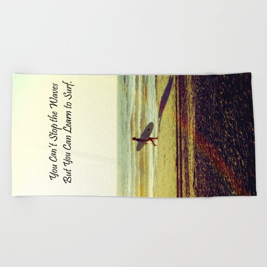 You Can't Stop the Waves, but you can Learn to Surf Beach Towel