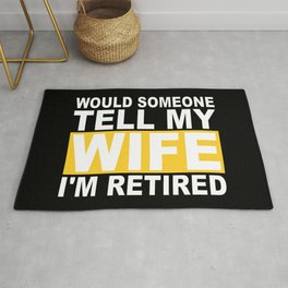 Would Someone Tell My Wife I'm Retired Area & Throw Rug
