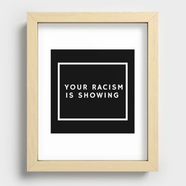 Your Racism is Showing  Recessed Framed Print