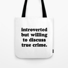 Introverted But Willing To Discuss True Crime Tote Bag