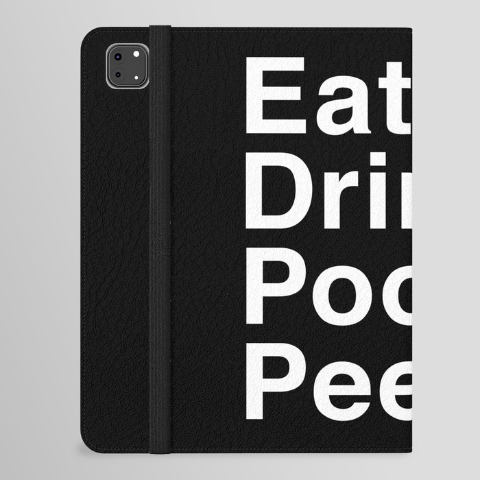 Eat & Drink & Poop & Pee. iPad Folio Case by Justin Rampage