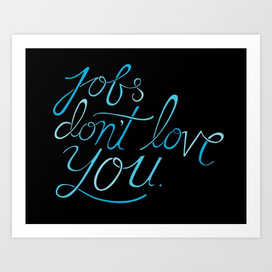 Jobs Don't Love You Art Print