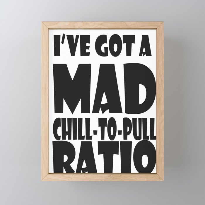 Chill to Pull Ratio Framed Mini Art Print