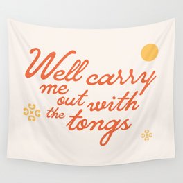 "Well carry me out with the tongs" - old timey vintage slang in retro mod script font Wall Tapestry