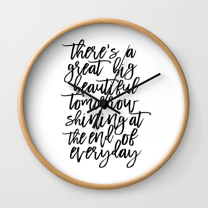 There' A Great Big Beautiful Tomorrow Shining At The End of Everyday,Kids Room Decor,Children Wall Clock