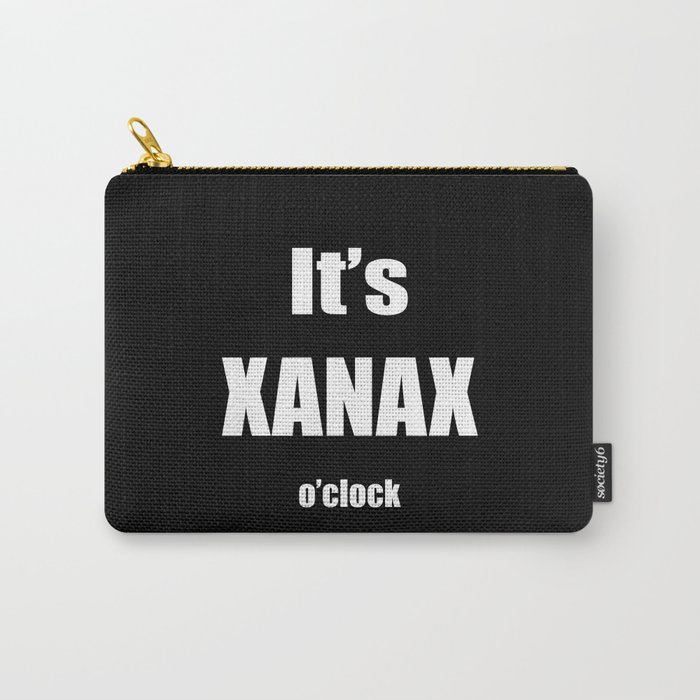 It's XANAX o'clock Carry-All Pouch