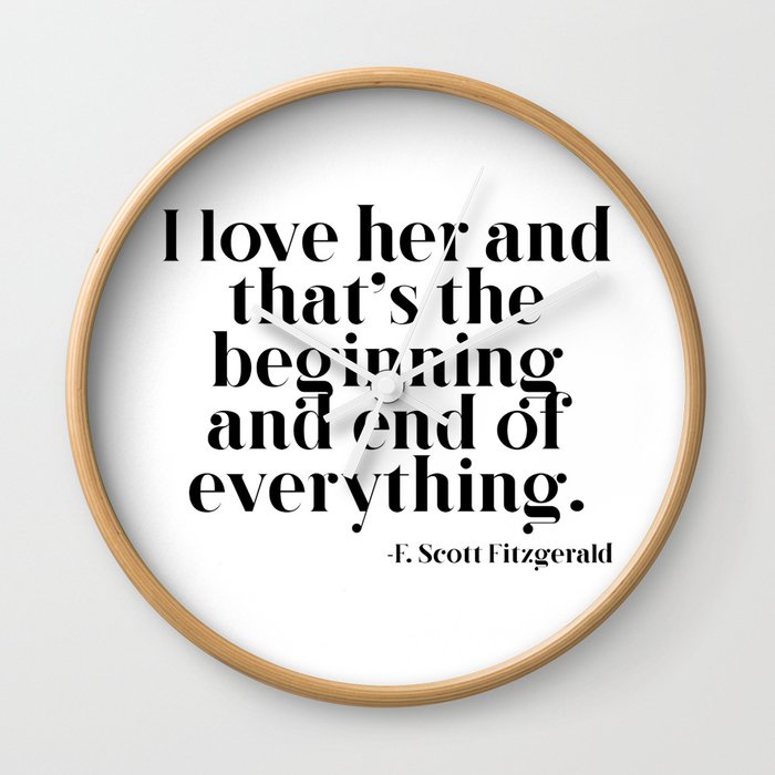 I Love Her And That S The Beginning And End Of Everything Wall Clock By Quoteme Society6