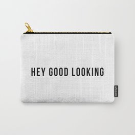 Hey Good Looking Carry-All Pouch