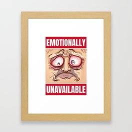 Emotionally unavailable  Framed Art Print