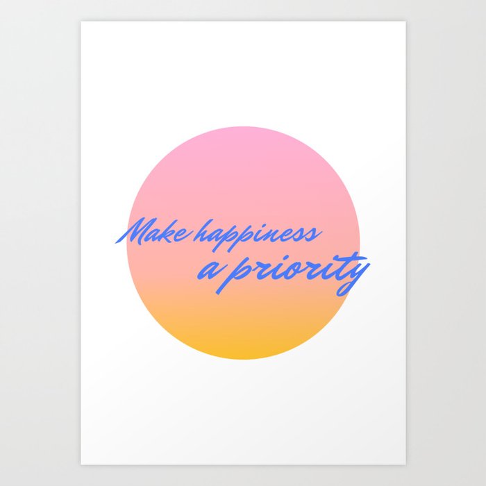 Make happiness a priority Art Print