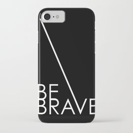 Be Brave iPhone Case