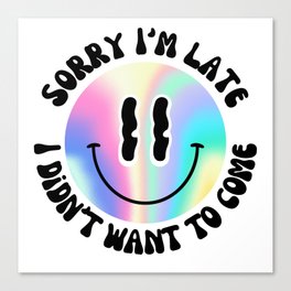 Sorry I'm late, I didn't want to come - Holographic Smiley Canvas Print