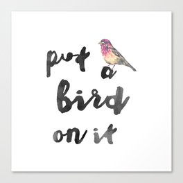 Put a Bird on It   Canvas Print