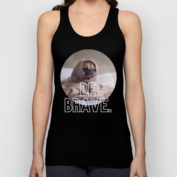 be brave pug Tank Top