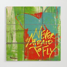 Never Be Afraid to Fly Wood Wall Art